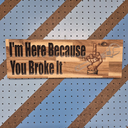 Broke It | CNC-Carved Funny  Hardwood Sign