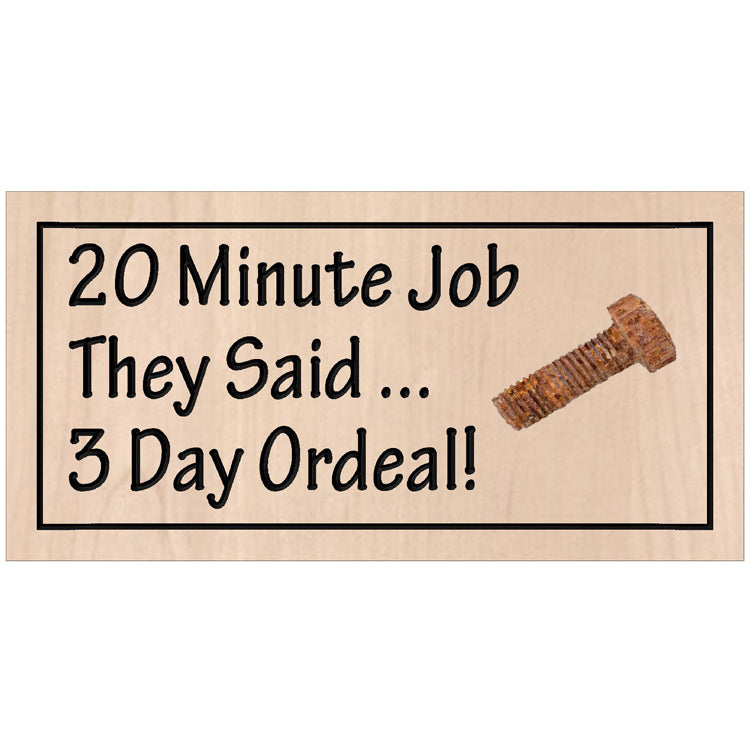 Handcrafted relief-carved hardwood sign featuring the text "20 Minute Job They Said... 3 Day Ordeal!" and a unique, reclaimed rusty part or bolt.