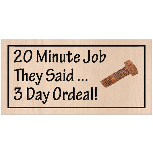 Handcrafted relief-carved hardwood sign featuring the text "20 Minute Job They Said... 3 Day Ordeal!" and a unique, reclaimed rusty part or bolt.