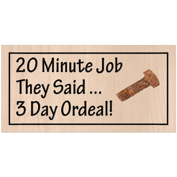 Handcrafted relief-carved hardwood sign featuring the text "20 Minute Job They Said... 3 Day Ordeal!" and a unique, reclaimed rusty part or bolt.