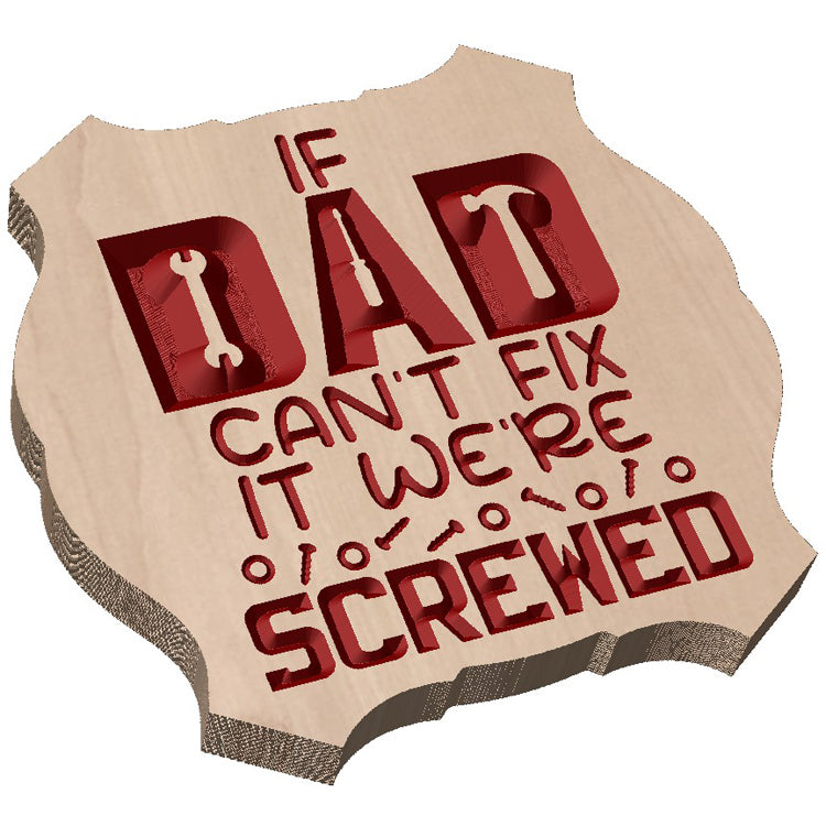 Angled shot of a Relief carved hardwood sign featuring the text: "If Dad Can't Fix It, We're Genuinely Screwed."