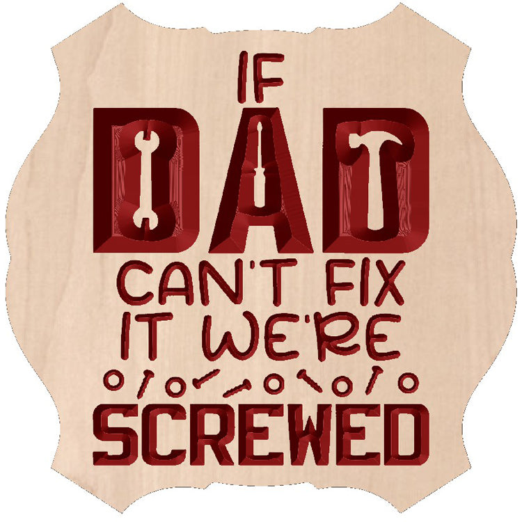 Relief carved hardwood sign featuring the text: "If Dad Can't Fix It, We're Genuinely Screwed."