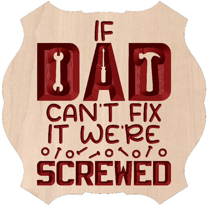 Relief carved hardwood sign featuring the text: "If Dad Can't Fix It, We're Genuinely Screwed."