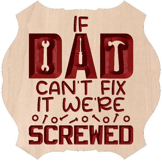 Relief carved hardwood sign featuring the text: "If Dad Can't Fix It, We're Genuinely Screwed."