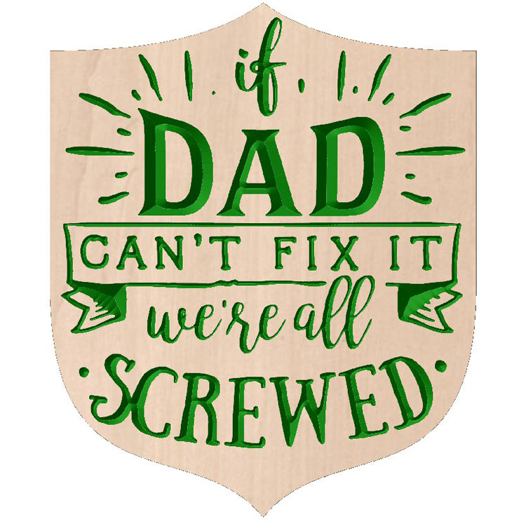 Relief carved hardwood sign featuring the text: If Dad Can't Fix It, We're All Screwed
