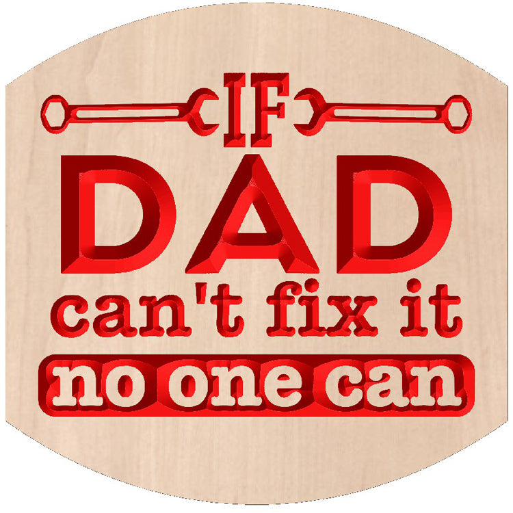 Relief carved hardwood sign featuring the text: "If Dad Can't Fix It, No One Can."