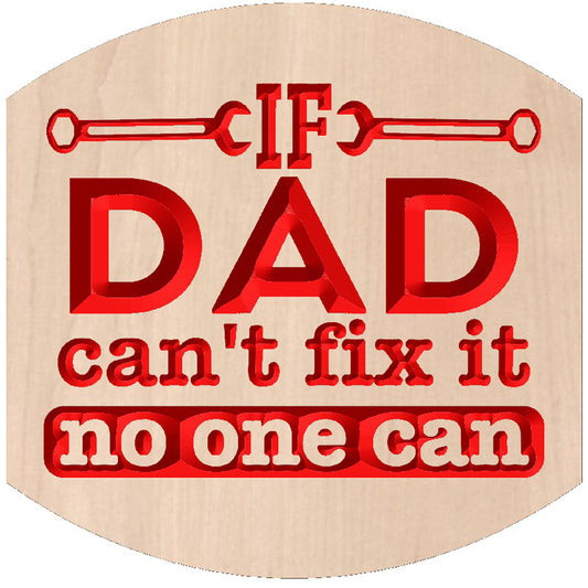 Relief carved hardwood sign featuring the text: "If Dad Can't Fix It, No One Can."