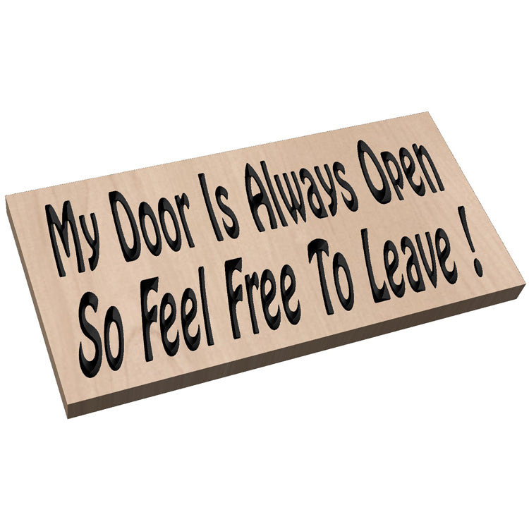 Angled view of a relief carved hardwood sign featuring the text: My Door Is Always Open So Feel Free To Leave!