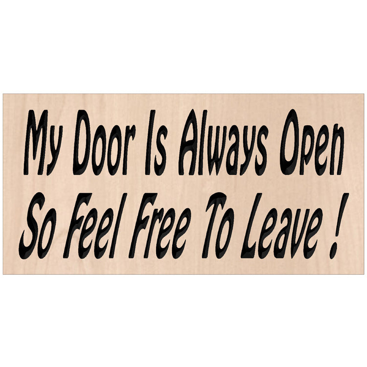 Relief carved hardwood sign featuring the text: My Door Is Always Open So Feel Free To Leave!