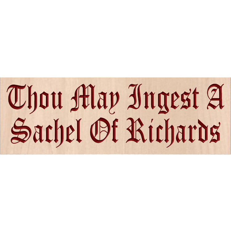 Custom hardwood sign with relief carved red Gothic script text Thou May Ingest A Sachel Of Richards on a white background.